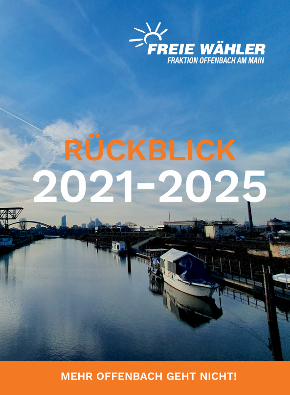 Was wir für Offenbach bewegt haben!                 Rückblick der FREIE WÄHLER Offenbach 2021–2025